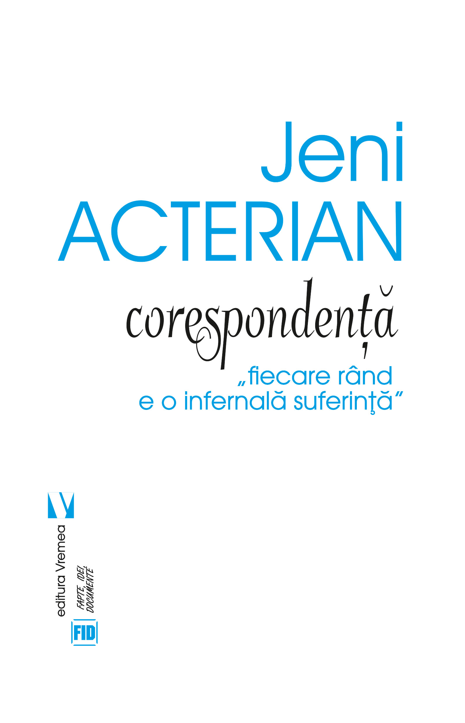 Jeni Acterin, corespondență, fiecare rând e o infernală suferință