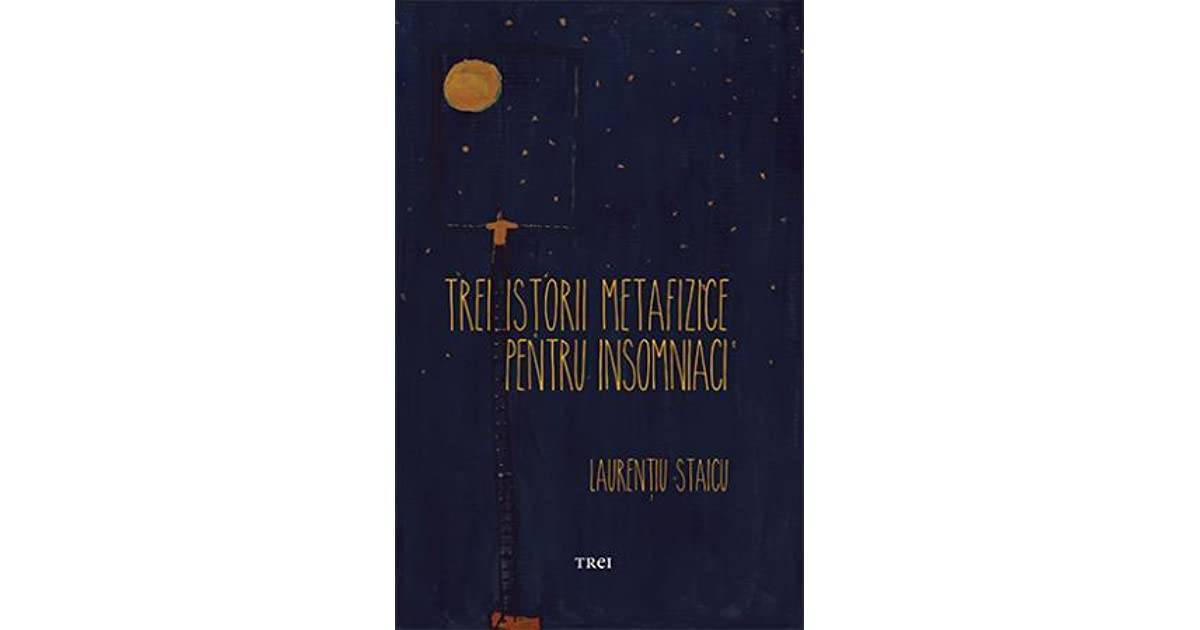 Laurențiu Staicu, Trei istorii metafizice pentru insomniaci