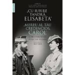 „Cu iubire tandră Elisabeta”. „Mereu al tău credincios Carol”. Corespondența perechii regale, vol I 1869-1888