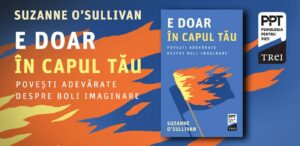 Despre cauzele psihice ale bolilor fizice și viziunea unui specialist neurolog,  în cartea „E doar în capul tău”